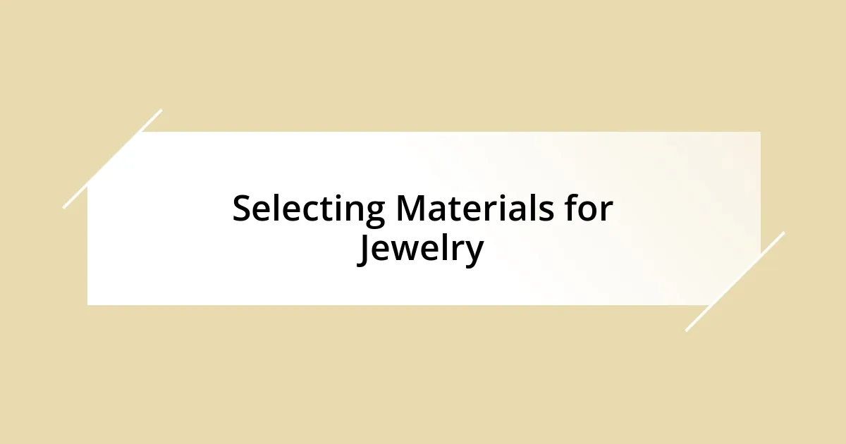 Selecting Materials for Jewelry