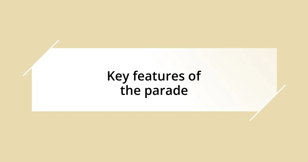 Key features of the parade