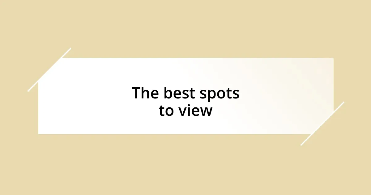 The best spots to view