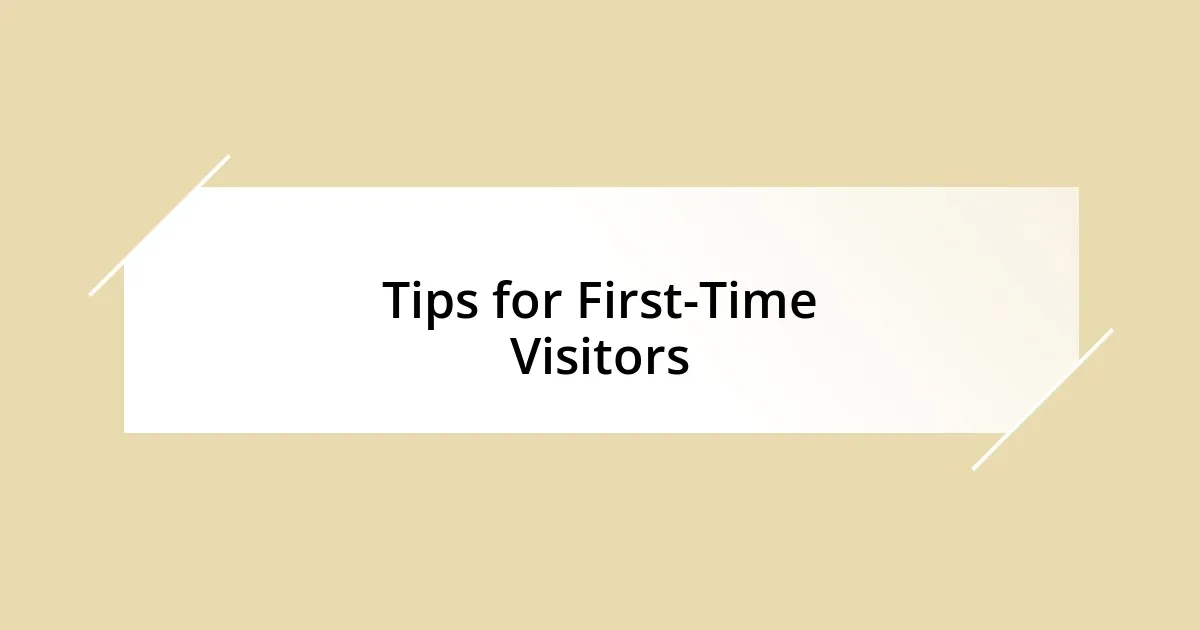 Tips for First-Time Visitors