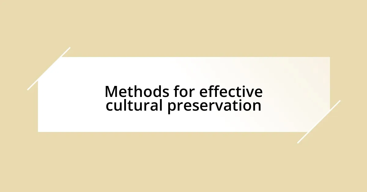 Methods for effective cultural preservation