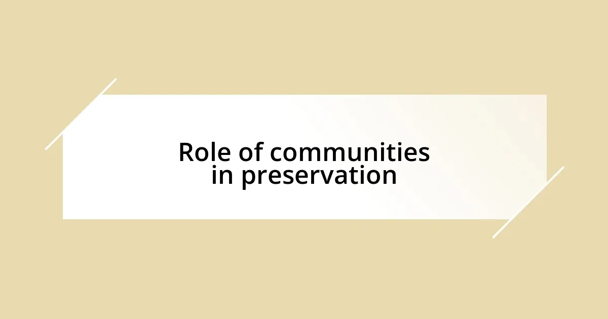 Role of communities in preservation