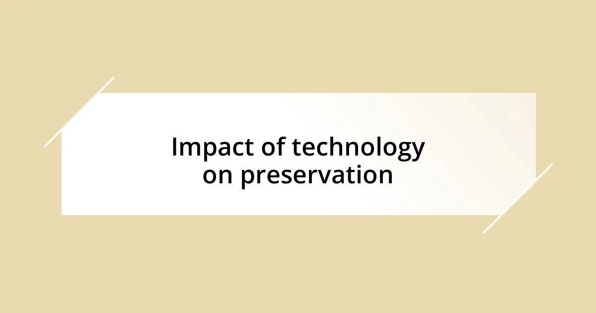 Impact of technology on preservation