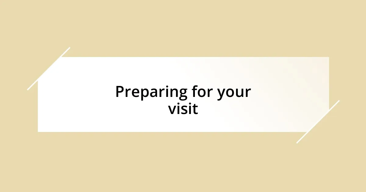 Preparing for your visit