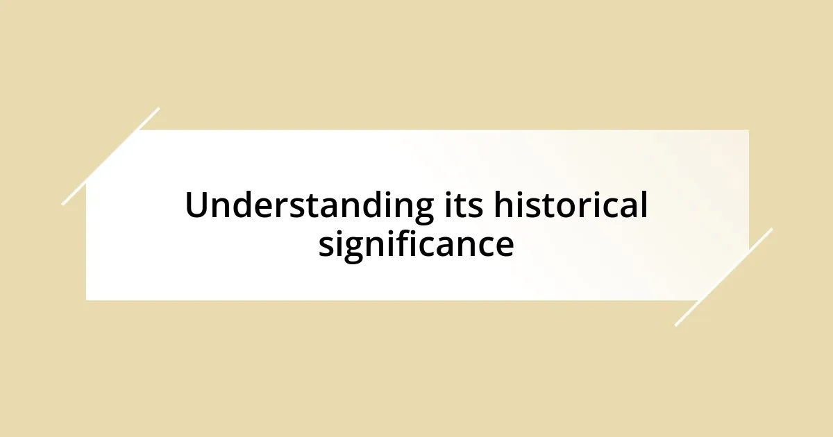 Understanding its historical significance