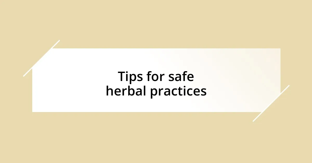 Tips for safe herbal practices