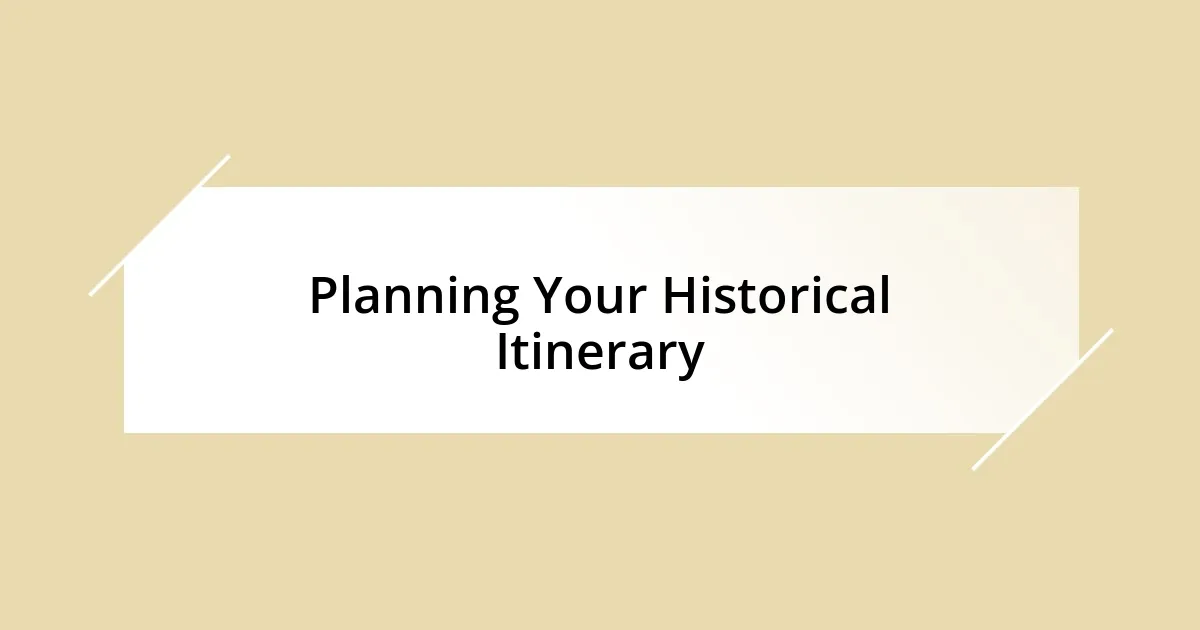 Planning Your Historical Itinerary