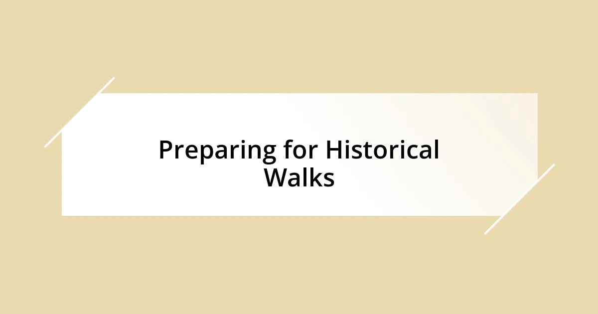 Preparing for Historical Walks