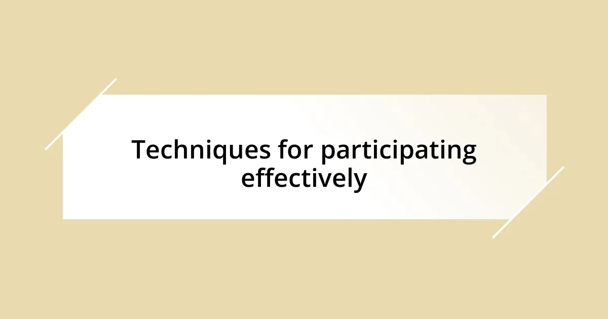 Techniques for participating effectively