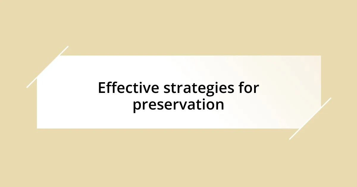 Effective strategies for preservation