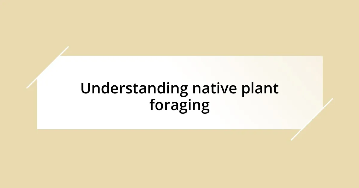 Understanding native plant foraging