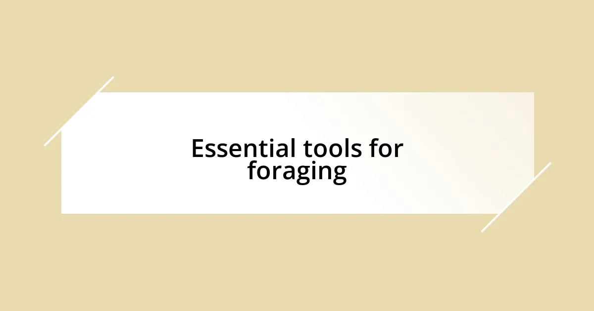 Essential tools for foraging