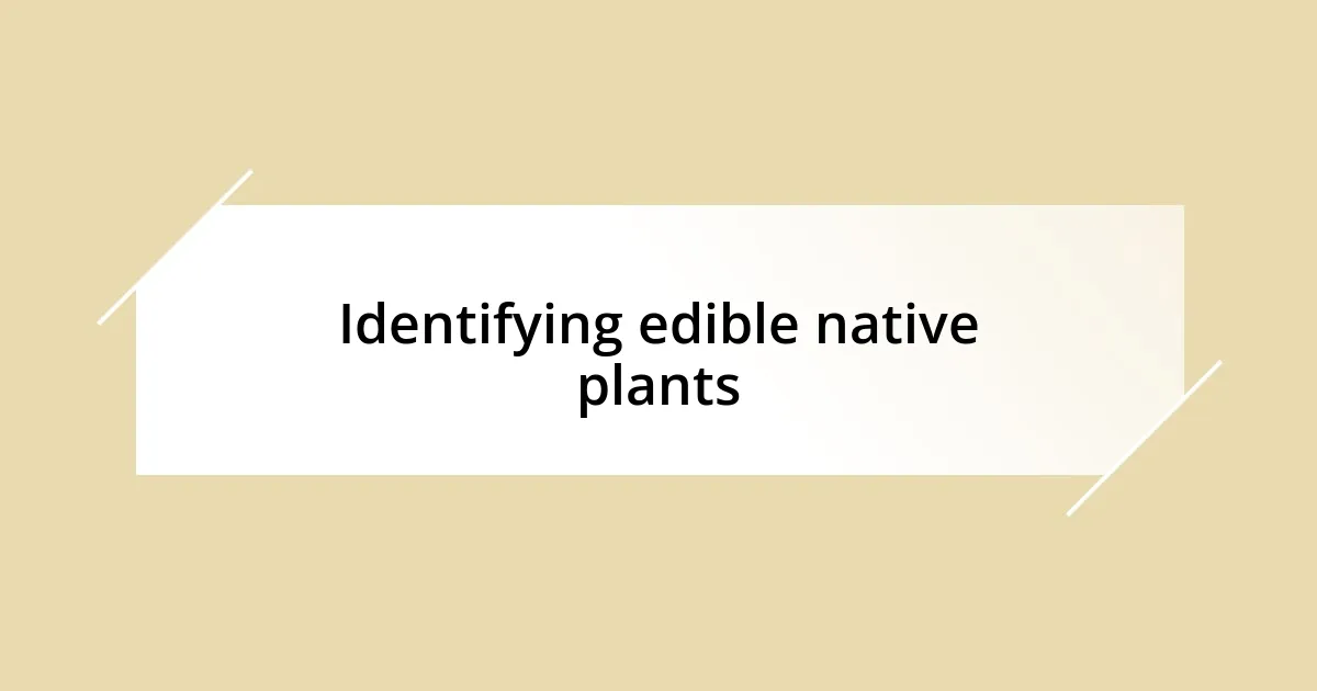 Identifying edible native plants