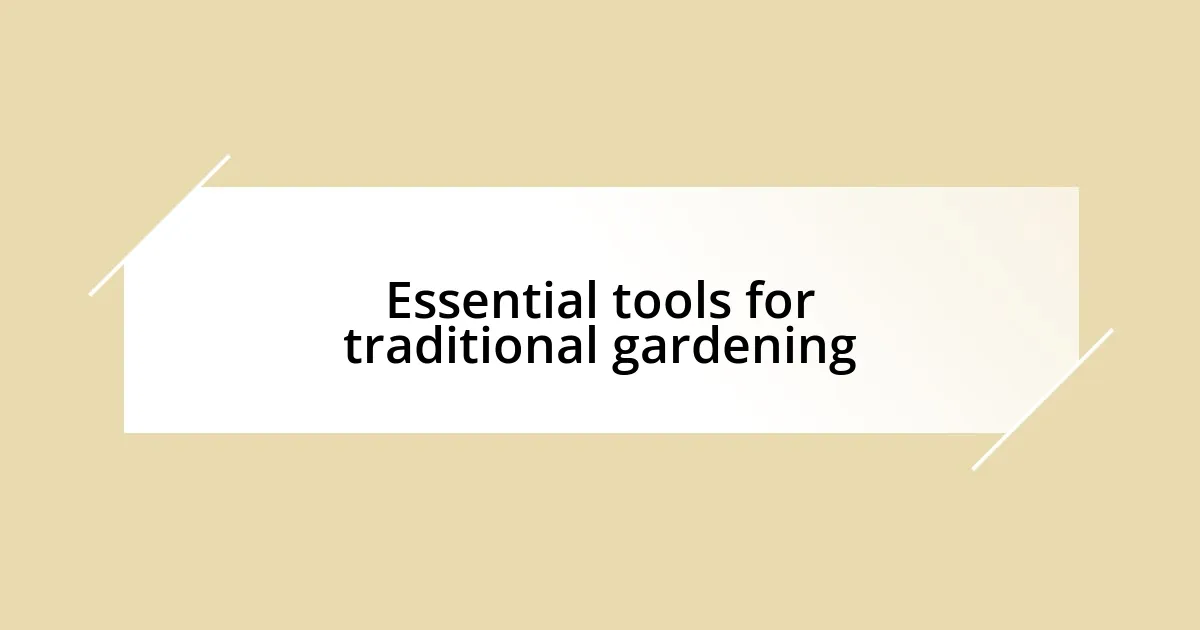 Essential tools for traditional gardening