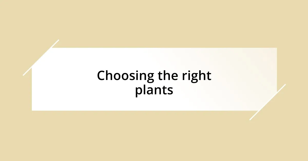 Choosing the right plants