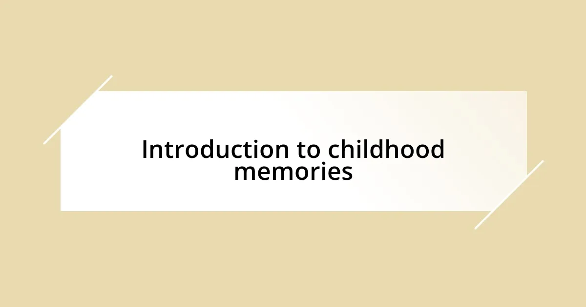 Introduction to childhood memories