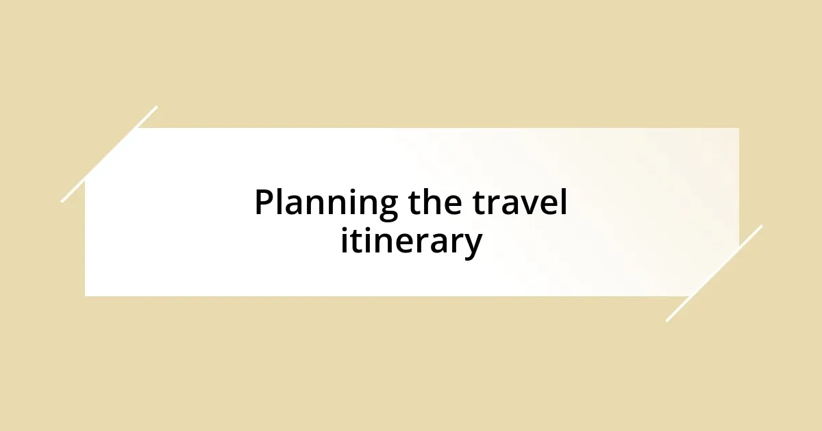 Planning the travel itinerary