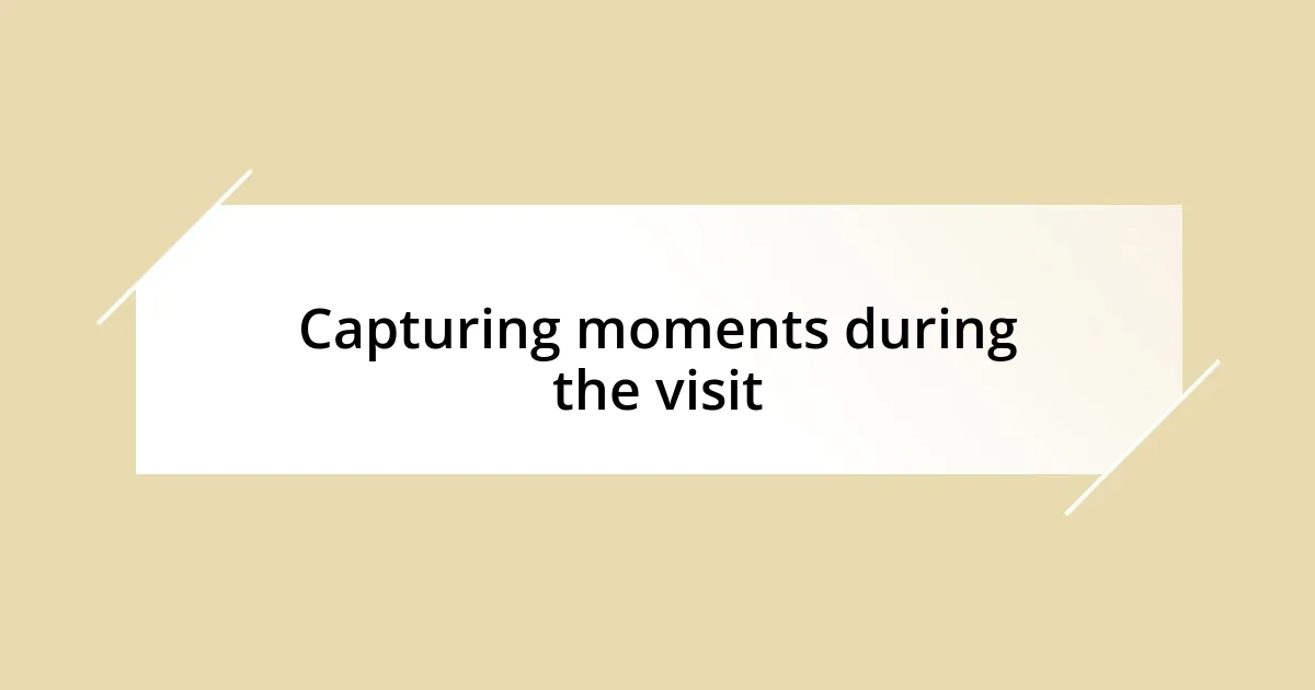 Capturing moments during the visit