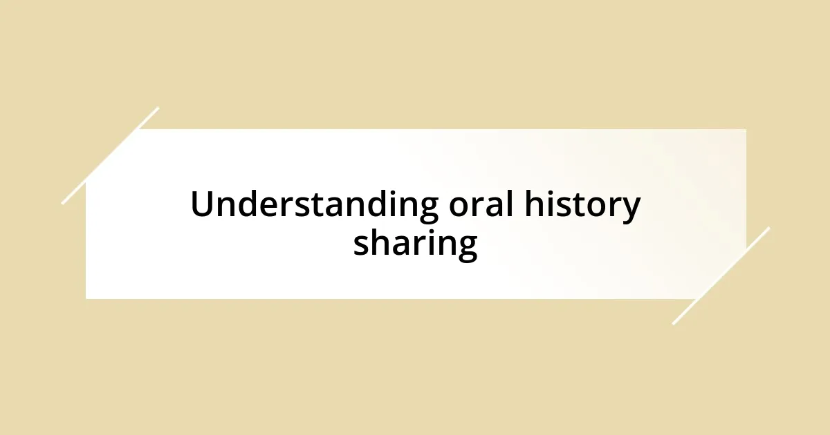 Understanding oral history sharing