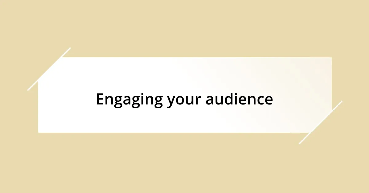 Engaging your audience