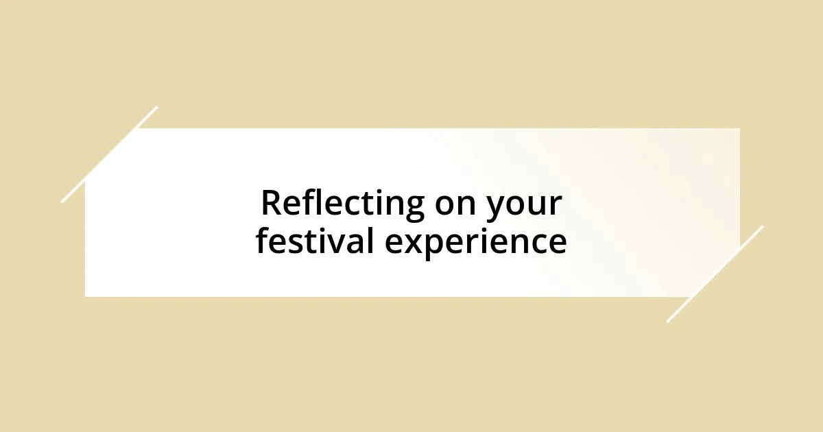 Reflecting on your festival experience