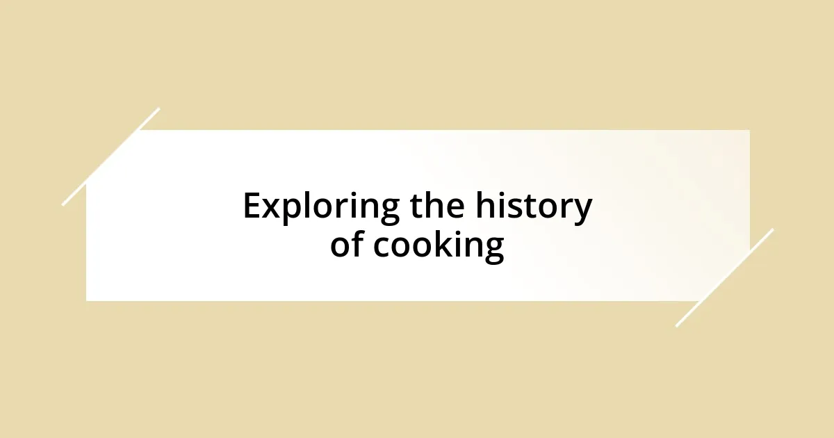 Exploring the history of cooking