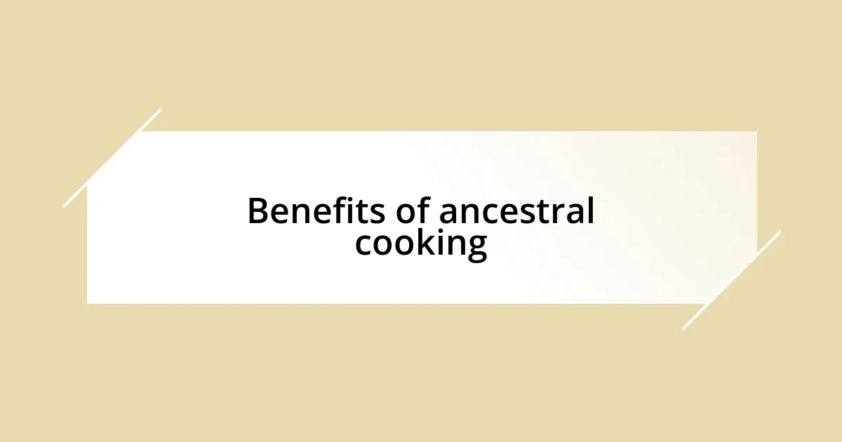 Benefits of ancestral cooking