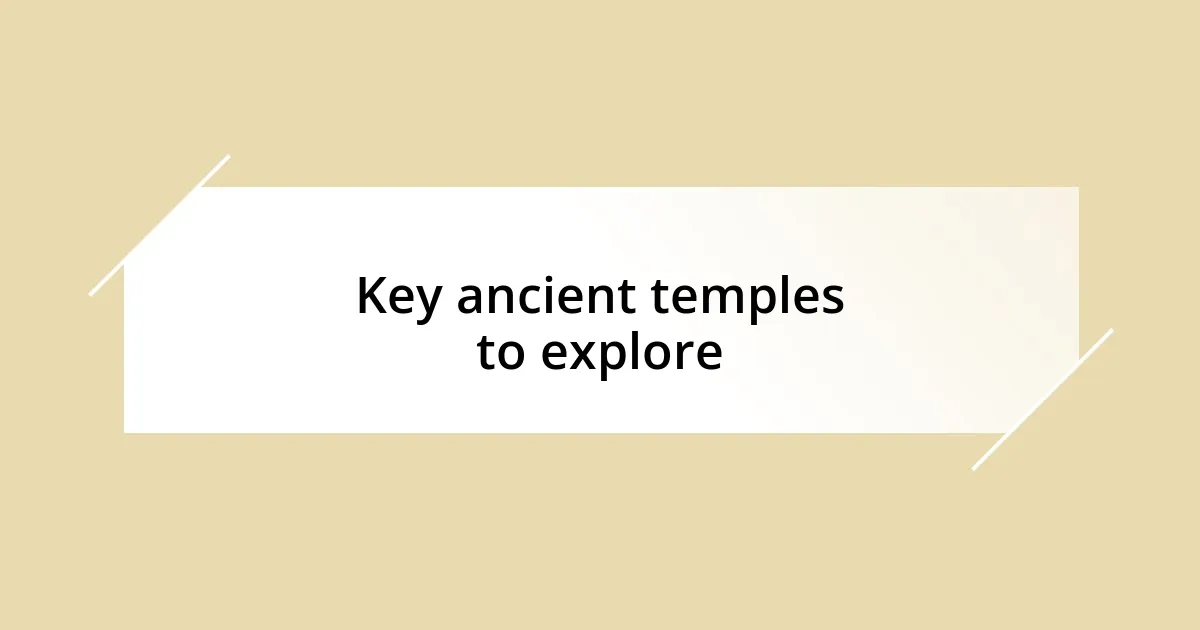 Key ancient temples to explore