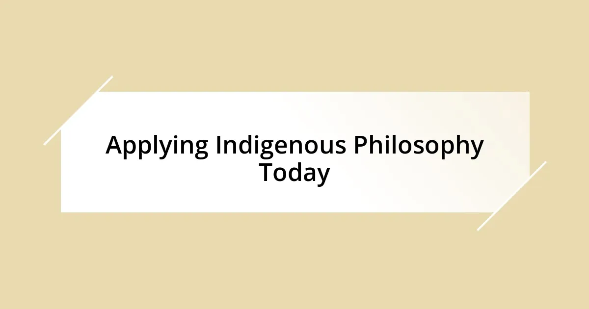 Applying Indigenous Philosophy Today