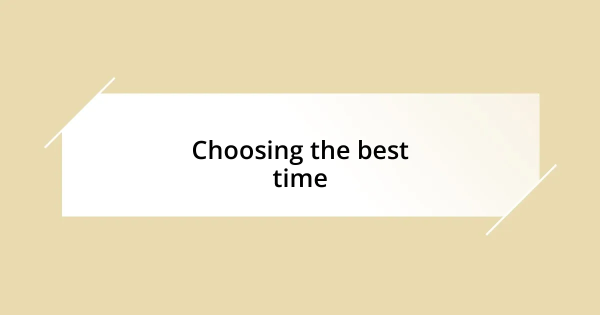 Choosing the best time