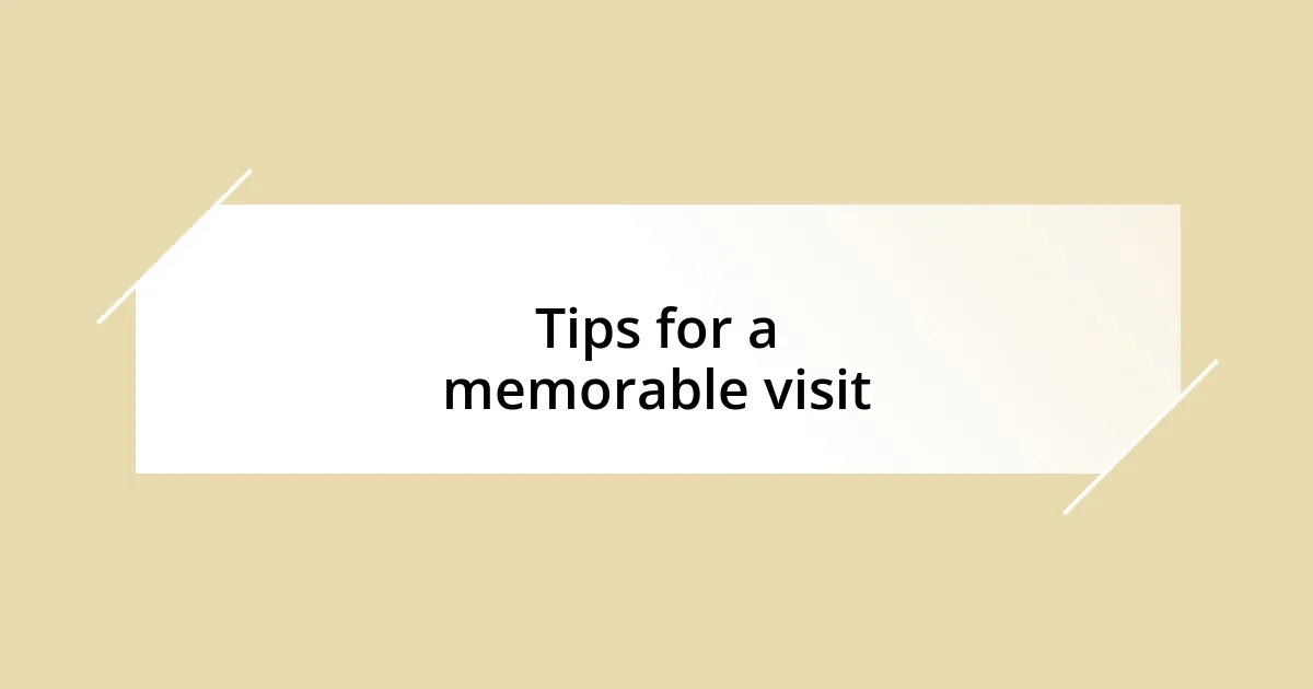 Tips for a memorable visit