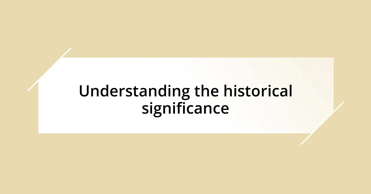 Understanding the historical significance