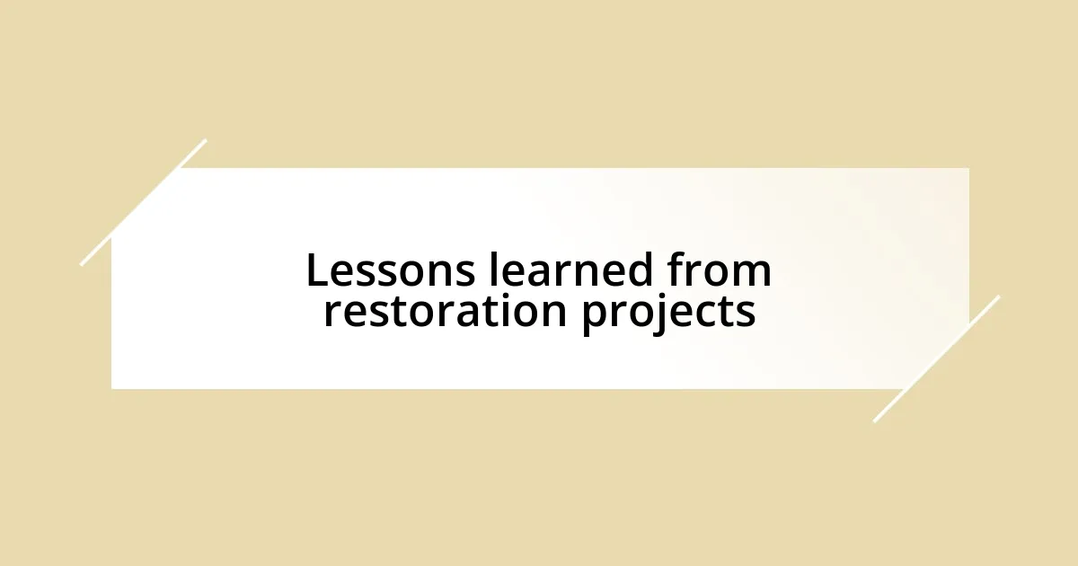 Lessons learned from restoration projects