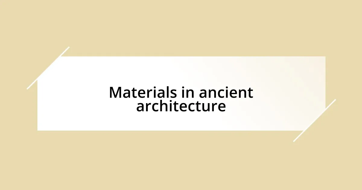 Materials in ancient architecture