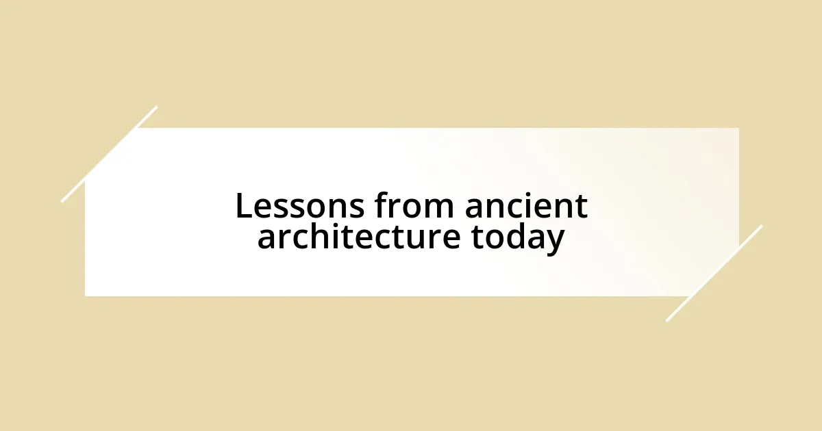 Lessons from ancient architecture today