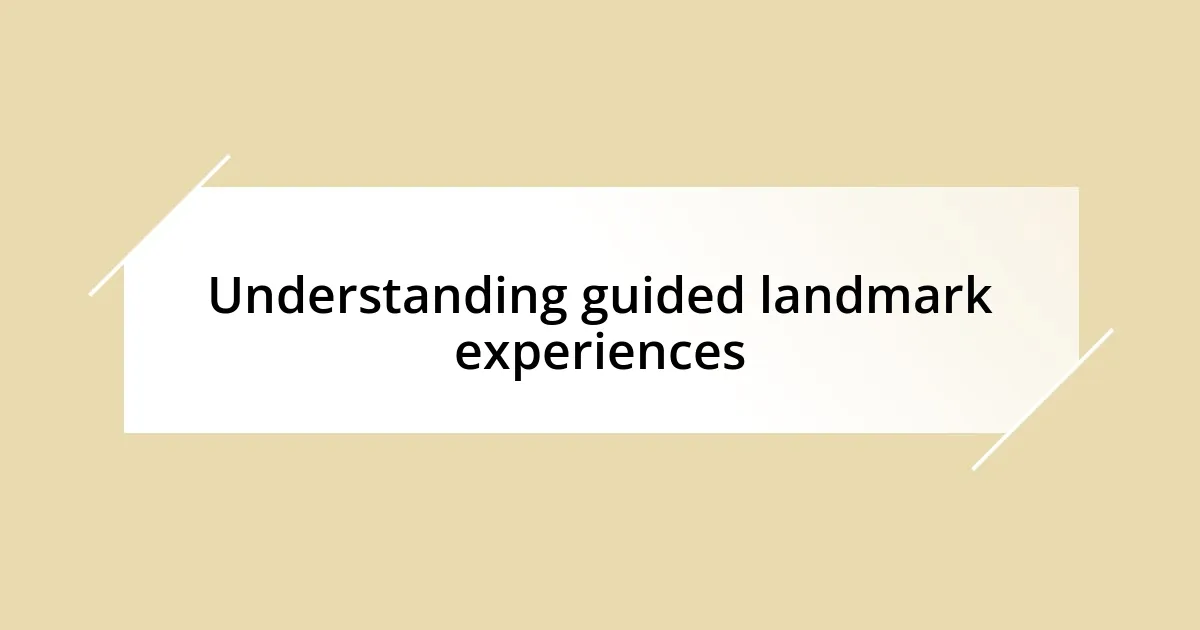 Understanding guided landmark experiences