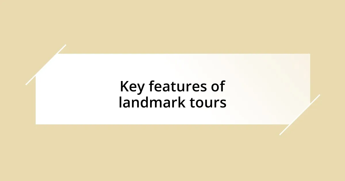 Key features of landmark tours