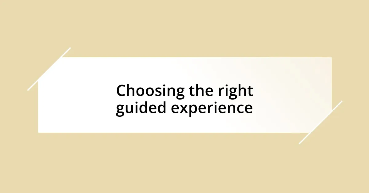 Choosing the right guided experience