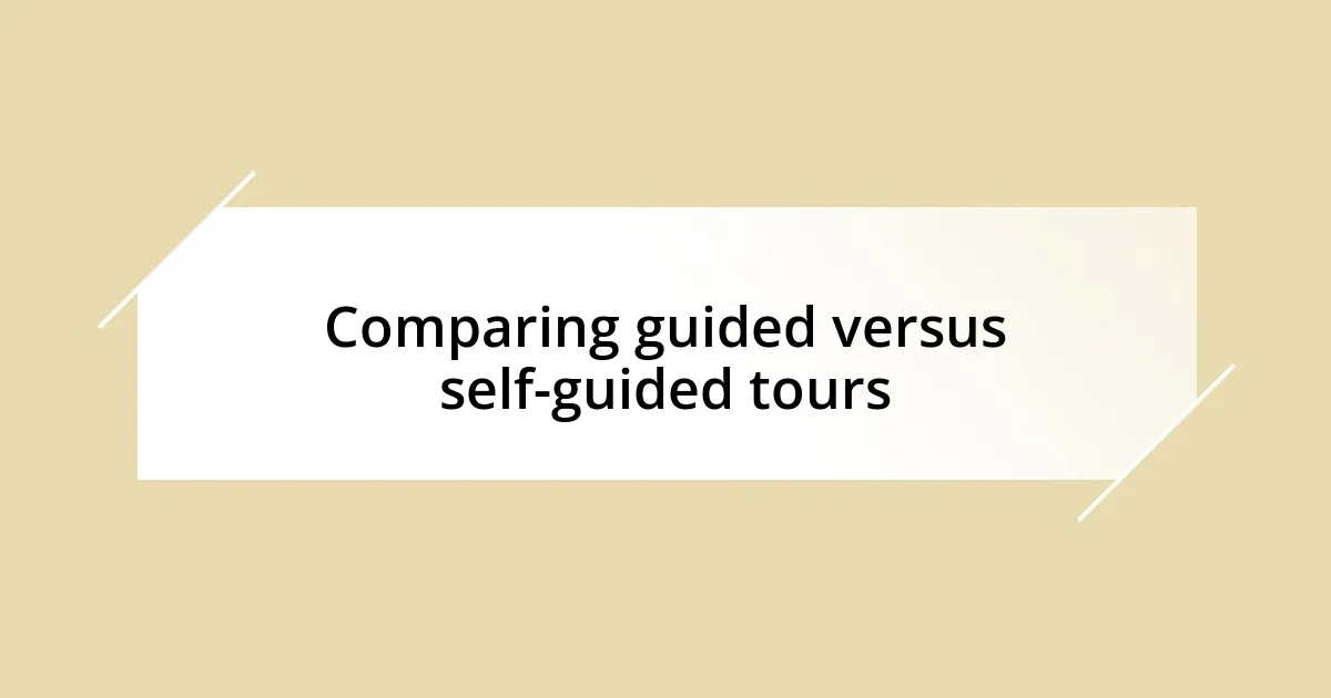 Comparing guided versus self-guided tours