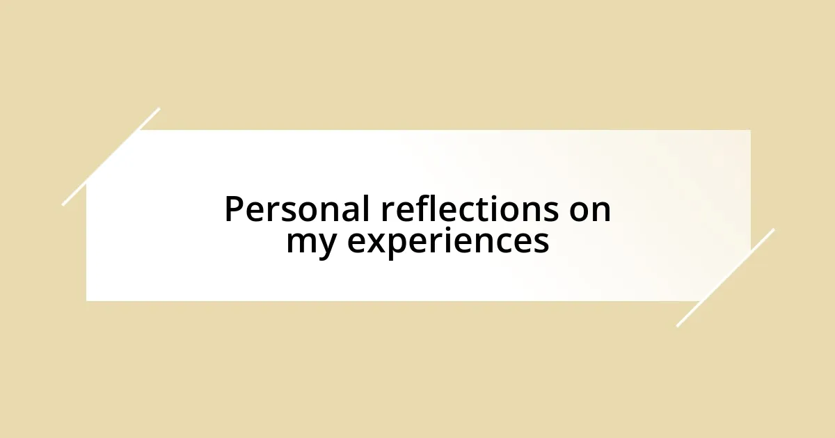 Personal reflections on my experiences