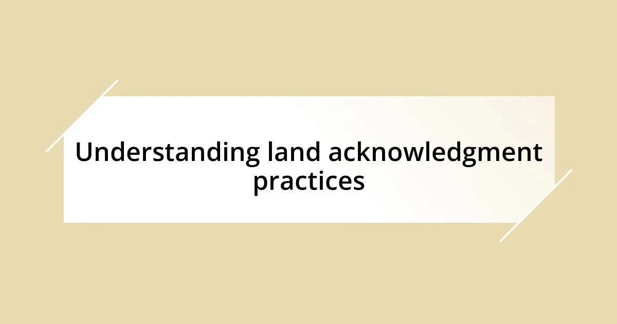 Understanding land acknowledgment practices