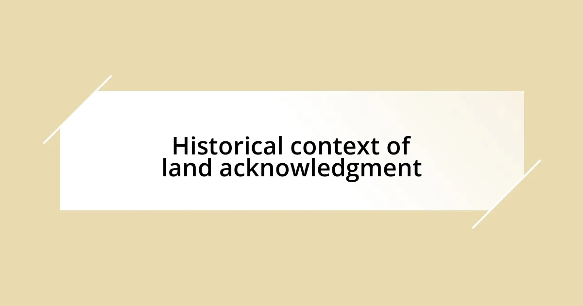 Historical context of land acknowledgment