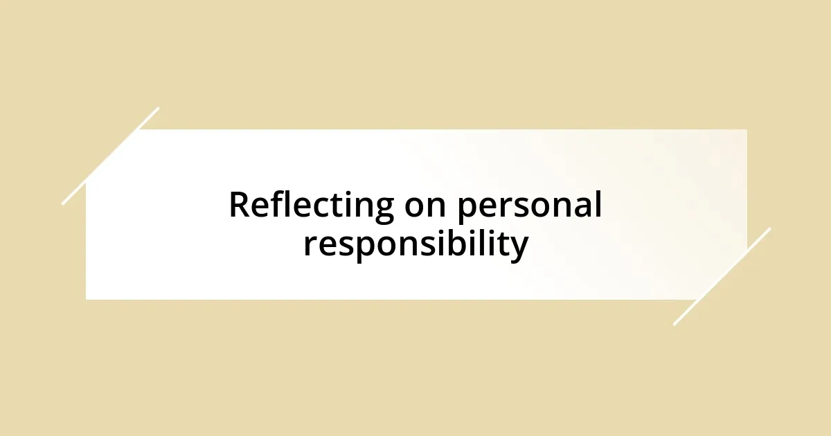 Reflecting on personal responsibility