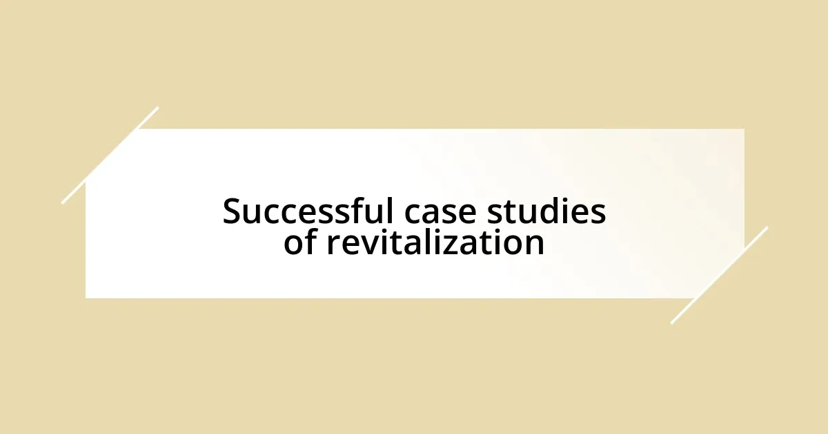 Successful case studies of revitalization