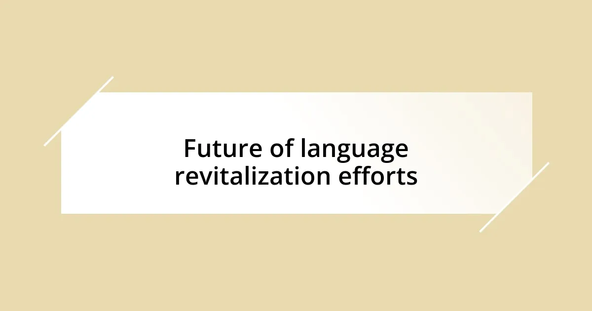 Future of language revitalization efforts