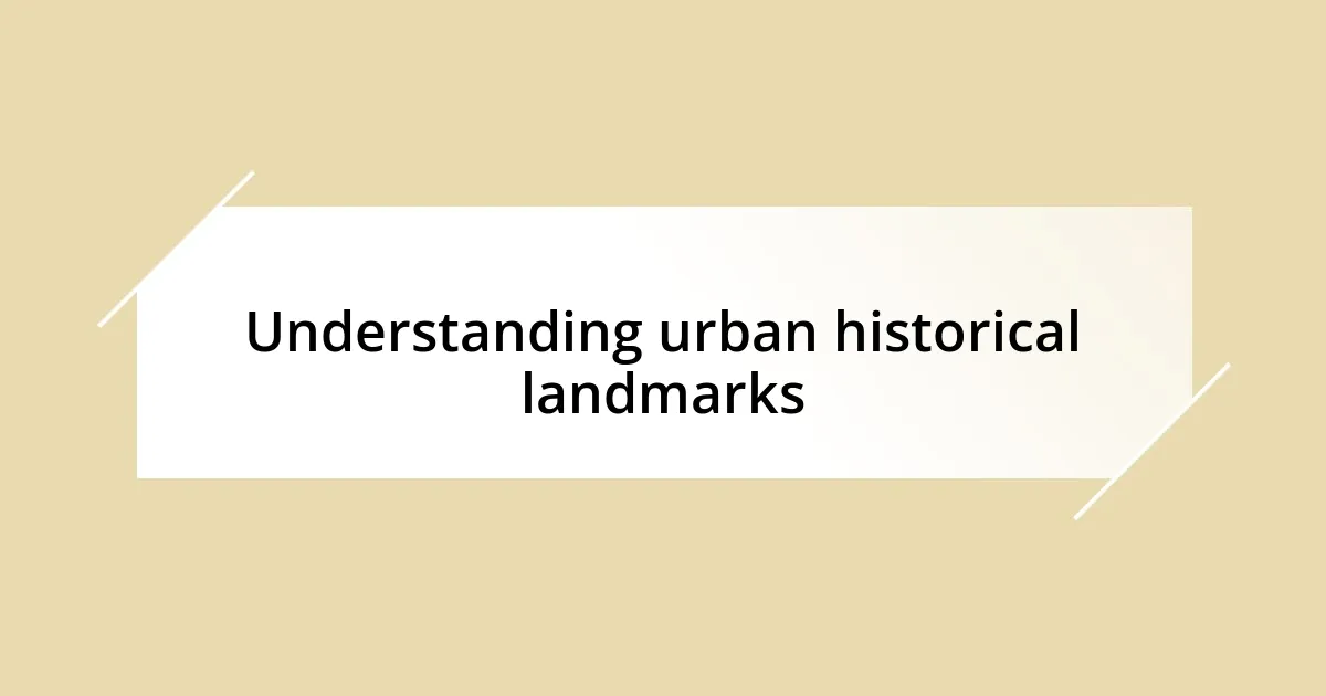 Understanding urban historical landmarks