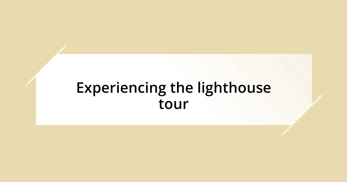 Experiencing the lighthouse tour