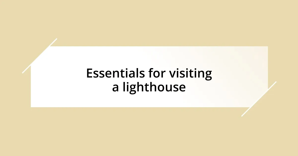 Essentials for visiting a lighthouse