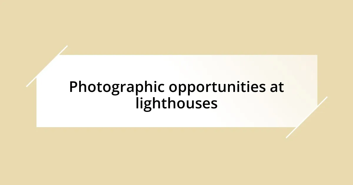 Photographic opportunities at lighthouses