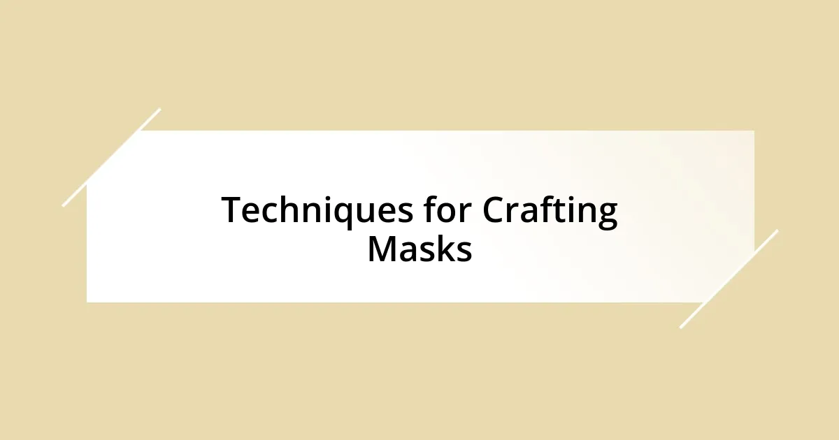 Techniques for Crafting Masks